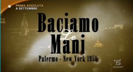 Baciamo le mani – Palermo New York 1958 a settembre su Canale 5
